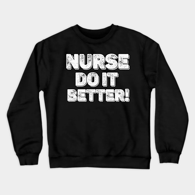 Vintage Nurses Do It Better Crewneck Sweatshirt by MManoban